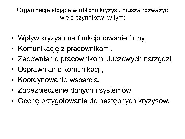 Organizacje stojące w obliczu kryzysu muszą rozważyć wiele czynników, w tym: • • Wpływ