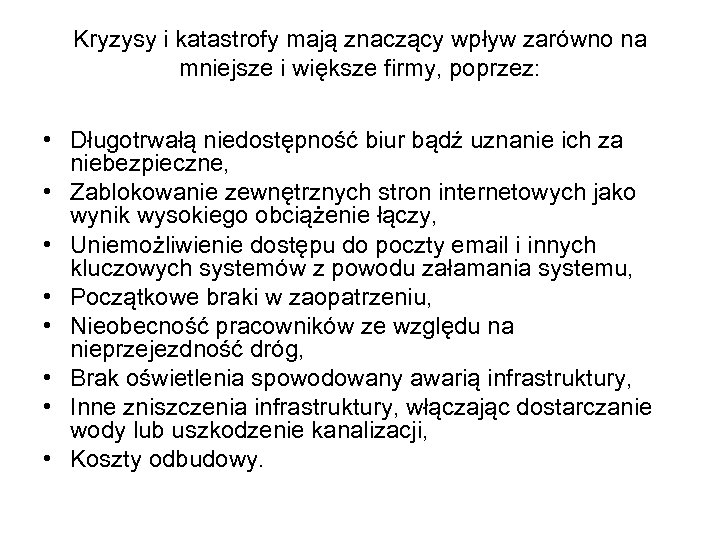 Kryzysy i katastrofy mają znaczący wpływ zarówno na mniejsze i większe firmy, poprzez: •