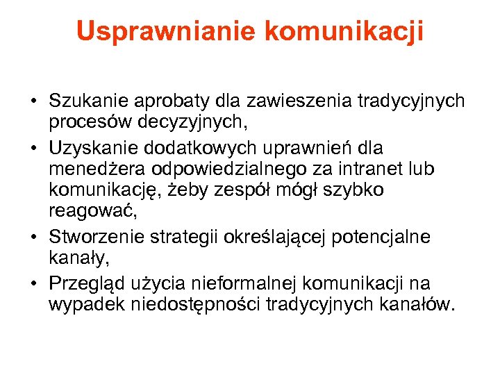 Usprawnianie komunikacji • Szukanie aprobaty dla zawieszenia tradycyjnych procesów decyzyjnych, • Uzyskanie dodatkowych uprawnień