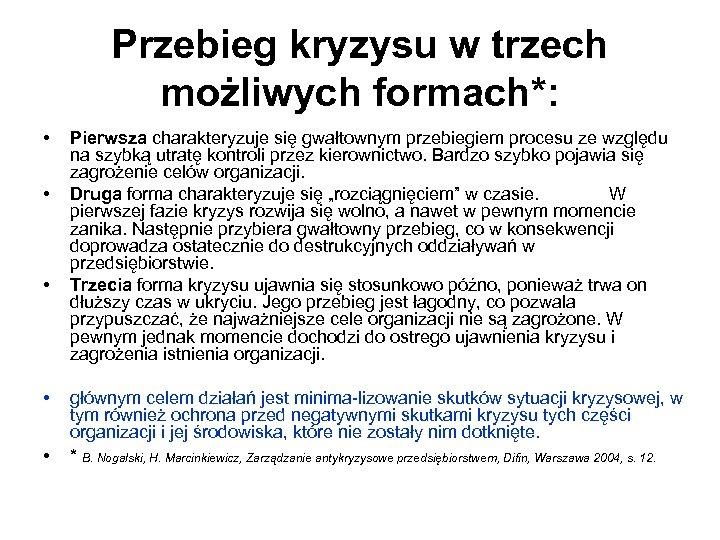 Przebieg kryzysu w trzech możliwych formach*: • • • Pierwsza charakteryzuje się gwałtownym przebiegiem