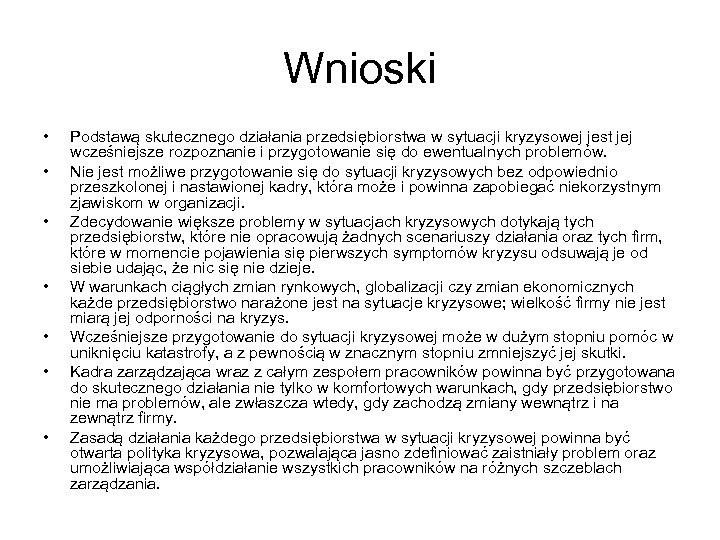 Wnioski • • Podstawą skutecznego działania przedsiębiorstwa w sytuacji kryzysowej jest jej wcześniejsze rozpoznanie