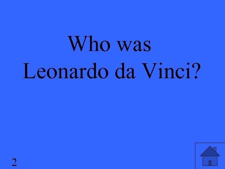 Who was Leonardo da Vinci? 2 