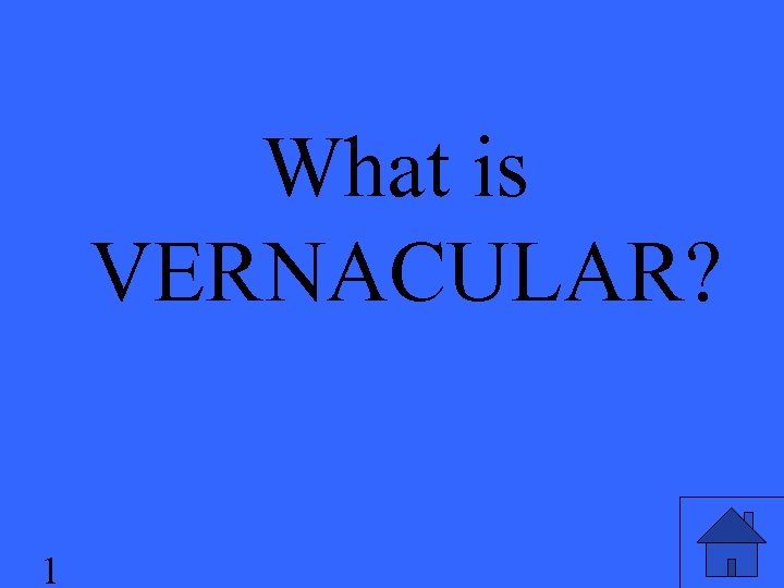 What is VERNACULAR? 1 