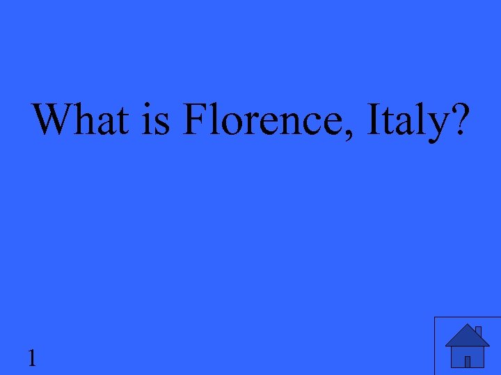 What is Florence, Italy? 1 