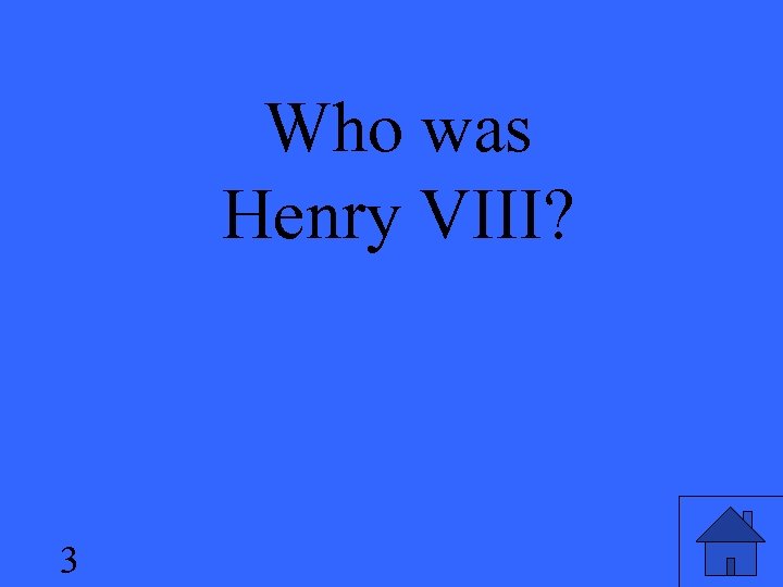 Who was Henry VIII? 3 