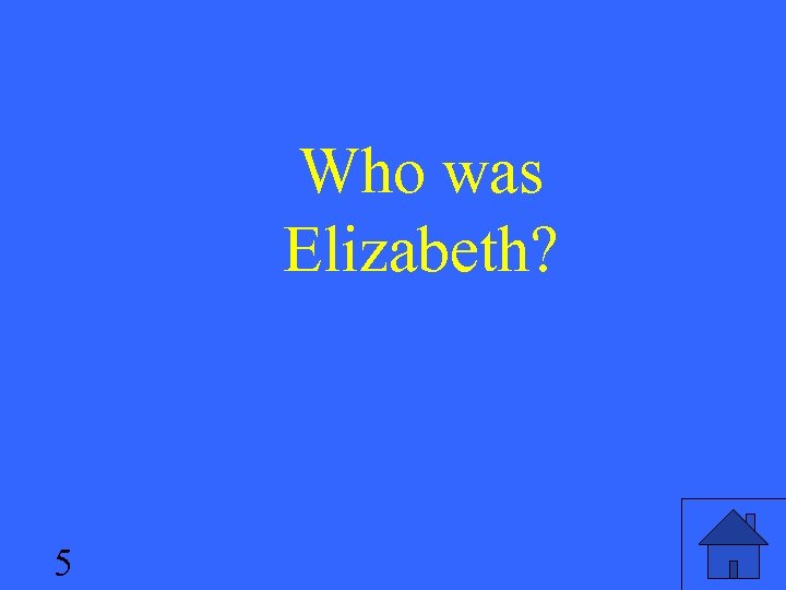 Who was Elizabeth? 5 