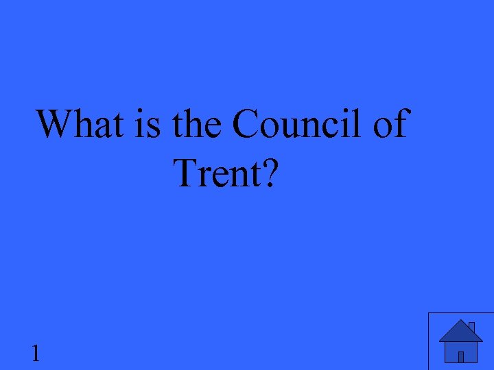 What is the Council of Trent? 1 