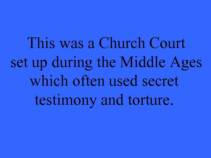 This was a Church Court set up during the Middle Ages which often used