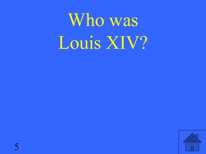 Who was Louis XIV? 5 