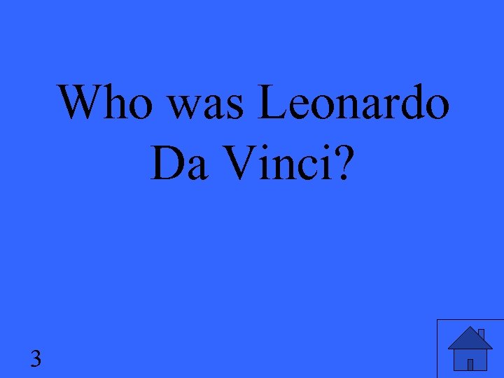 Who was Leonardo Da Vinci? 3 