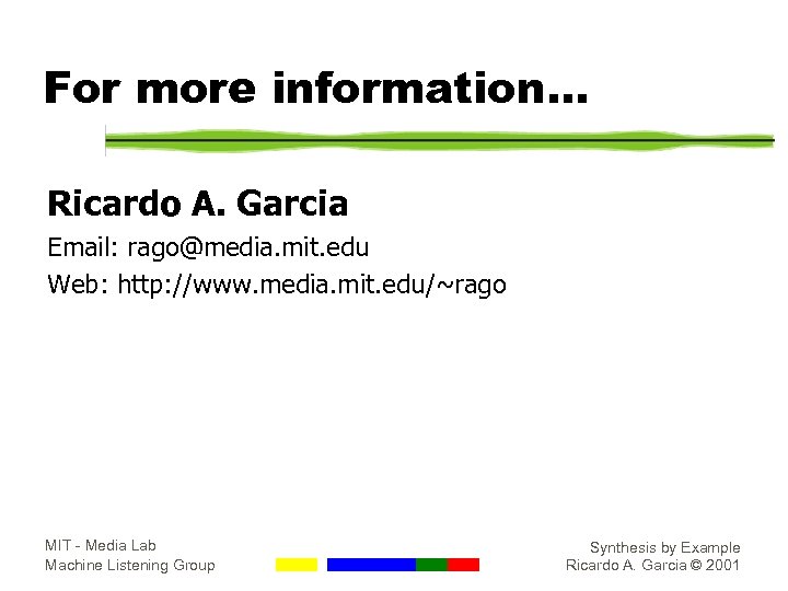 For more information… Ricardo A. Garcia Email: rago@media. mit. edu Web: http: //www. media.