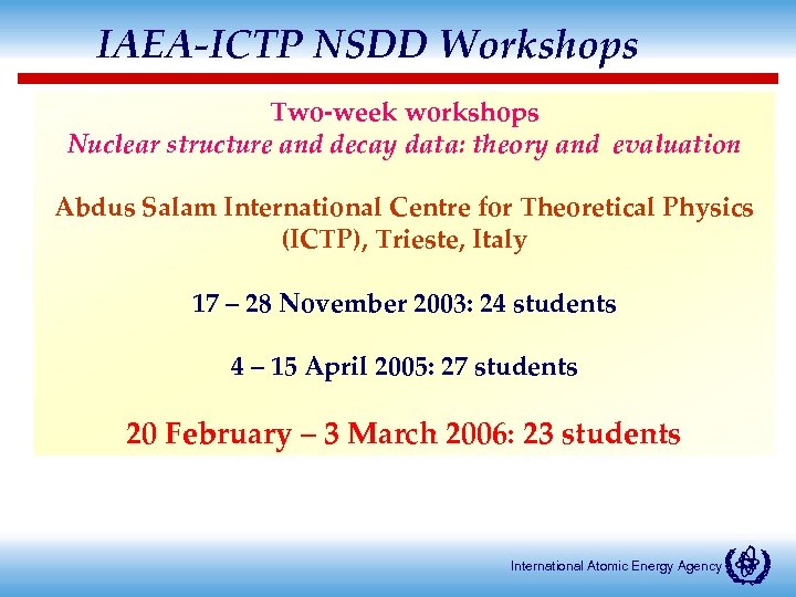 IAEA-ICTP NSDD Workshops Two-week workshops Nuclear structure and decay data: theory and evaluation Abdus