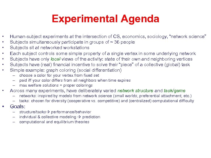 Experimental Agenda • • Human-subject experiments at the intersection of CS, economics, sociology, “network