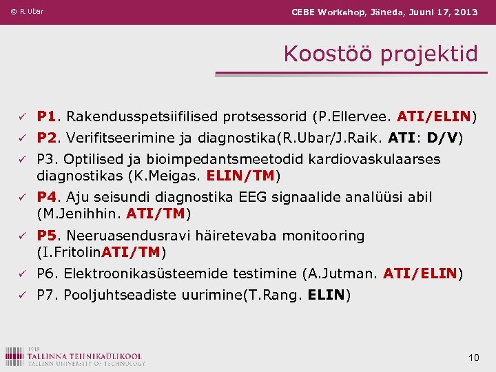 © R. Ubar CEBE Workshop, Jäneda, Juuni 17, 2013 Koostöö projektid ü P 1.