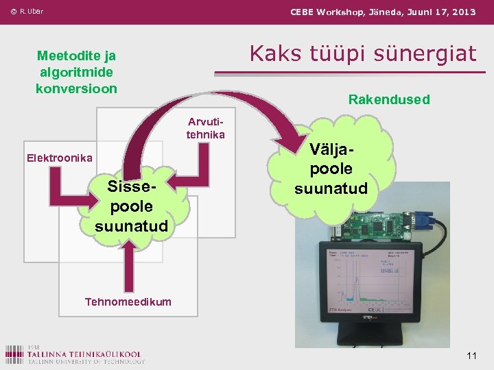 © R. Ubar CEBE Workshop, Jäneda, Juuni 17, 2013 Kaks tüüpi sünergiat Meetodite ja