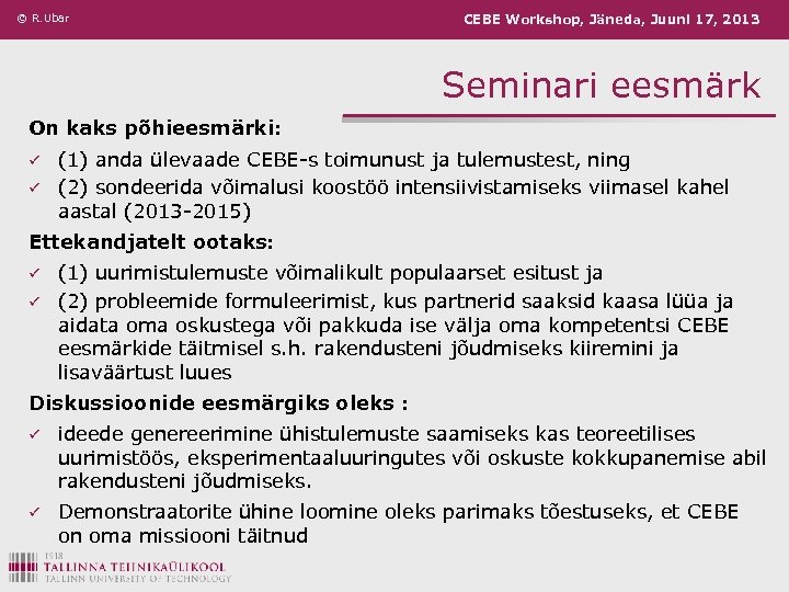 © R. Ubar CEBE Workshop, Jäneda, Juuni 17, 2013 Seminari eesmärk On kaks põhieesmärki:
