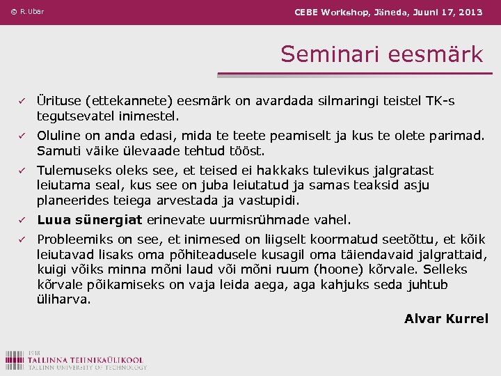 © R. Ubar CEBE Workshop, Jäneda, Juuni 17, 2013 Seminari eesmärk ü Ürituse (ettekannete)