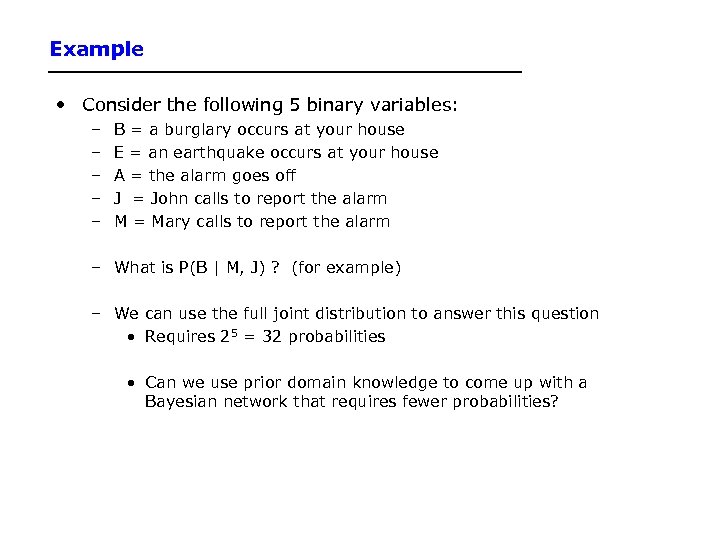 Example • Consider the following 5 binary variables: – – – B = a