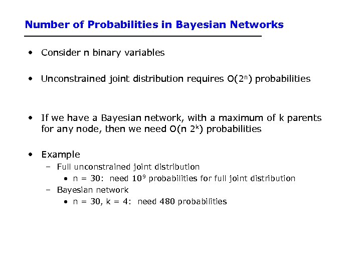 Number of Probabilities in Bayesian Networks • Consider n binary variables • Unconstrained joint