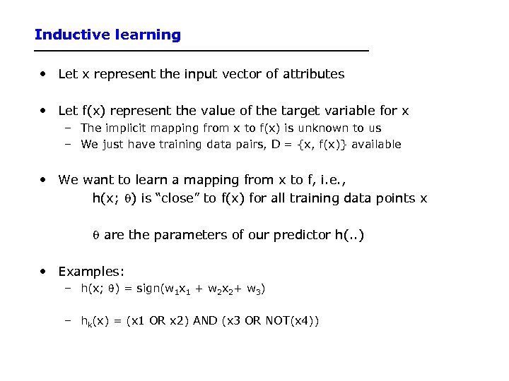 Inductive learning • Let x represent the input vector of attributes • Let f(x)