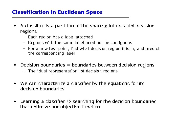 Classification in Euclidean Space • A classifier is a partition of the space x
