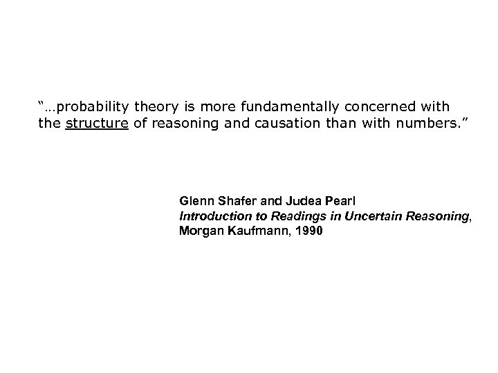 “…probability theory is more fundamentally concerned with the structure of reasoning and causation than