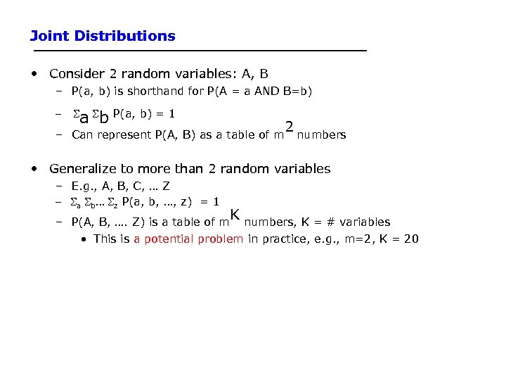 Joint Distributions • Consider 2 random variables: A, B – P(a, b) is shorthand