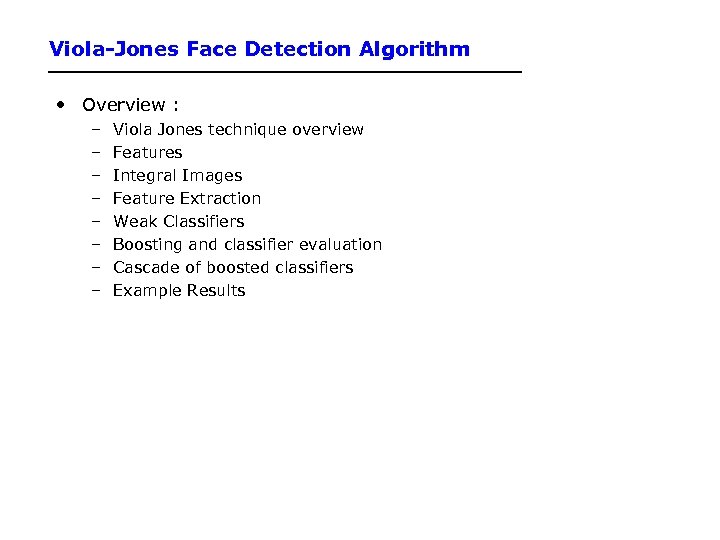 Viola-Jones Face Detection Algorithm • Overview : – – – – Viola Jones technique