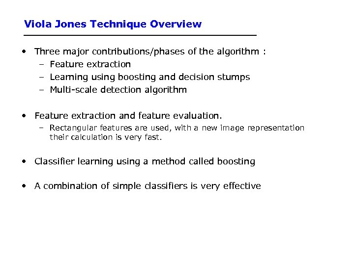 Viola Jones Technique Overview • Three major contributions/phases of the algorithm : – Feature