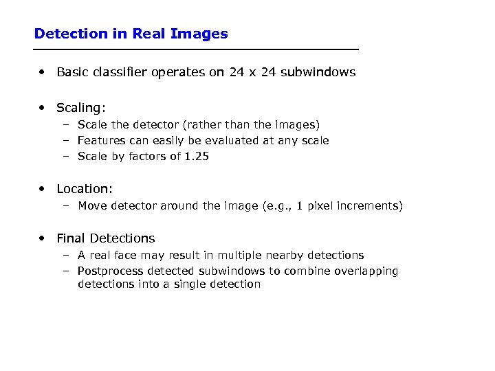 Detection in Real Images • Basic classifier operates on 24 x 24 subwindows •
