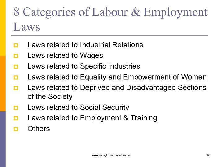 8 Categories of Labour & Employment Laws p p p p Laws related to