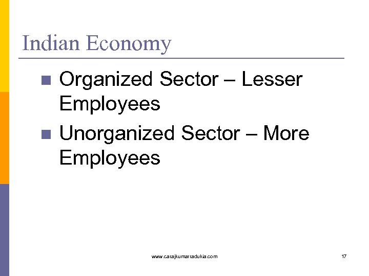 Indian Economy n n Organized Sector – Lesser Employees Unorganized Sector – More Employees