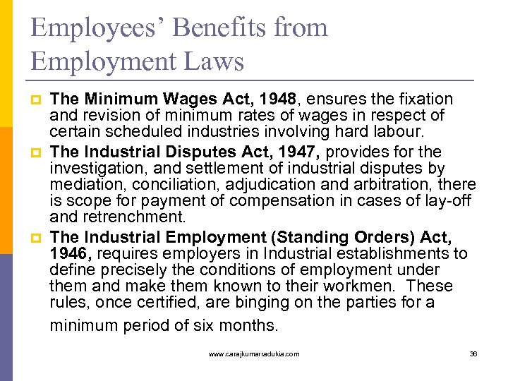 Employees’ Benefits from Employment Laws p p p The Minimum Wages Act, 1948, ensures