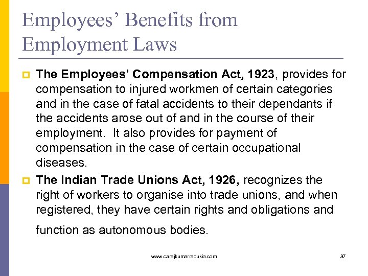 Employees’ Benefits from Employment Laws p p The Employees’ Compensation Act, 1923, provides for