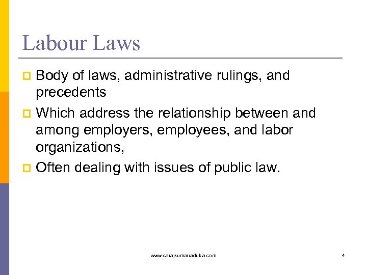 Labour Laws Body of laws, administrative rulings, and precedents p Which address the relationship