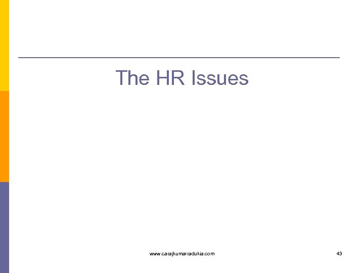 The HR Issues www. carajkumarradukia. com 43 