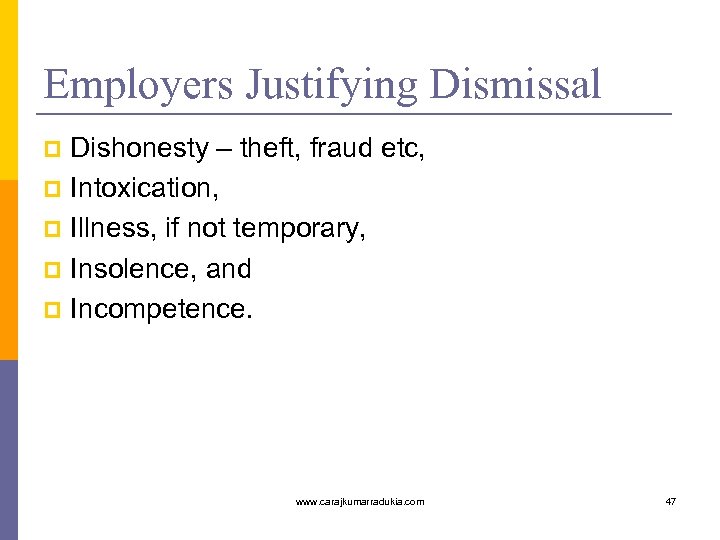 Employers Justifying Dismissal Dishonesty – theft, fraud etc, p Intoxication, p Illness, if not