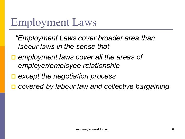 Employment Laws “Employment Laws cover broader area than labour laws in the sense that