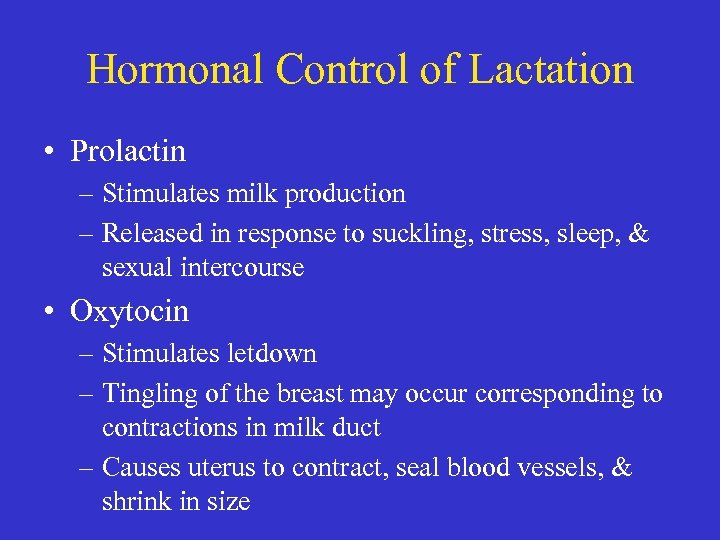 Hormonal Control of Lactation • Prolactin – Stimulates milk production – Released in response