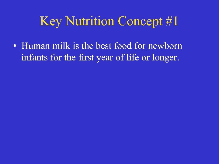 Key Nutrition Concept #1 • Human milk is the best food for newborn infants