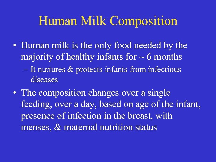 Human Milk Composition • Human milk is the only food needed by the majority