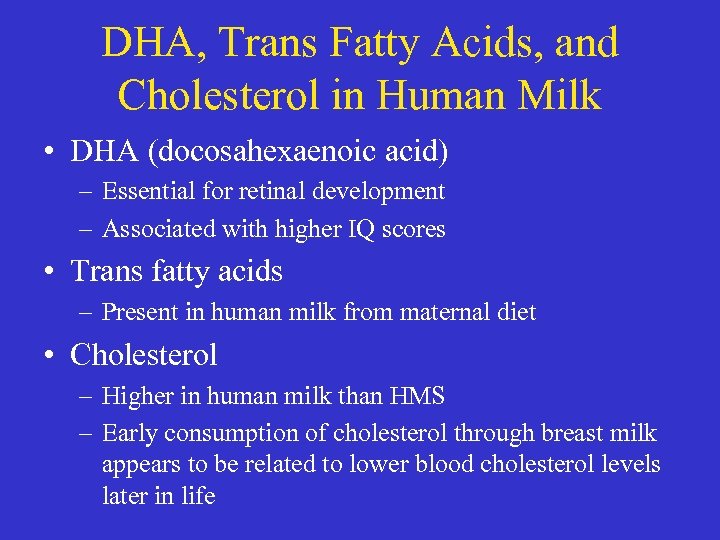 DHA, Trans Fatty Acids, and Cholesterol in Human Milk • DHA (docosahexaenoic acid) –