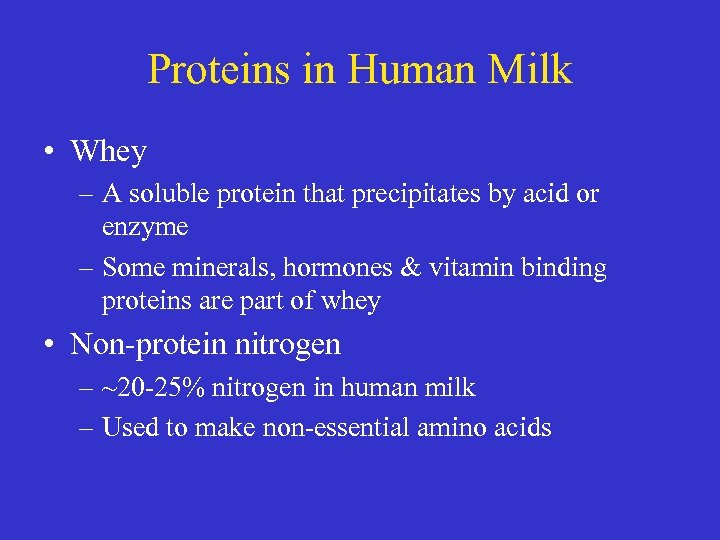 Proteins in Human Milk • Whey – A soluble protein that precipitates by acid