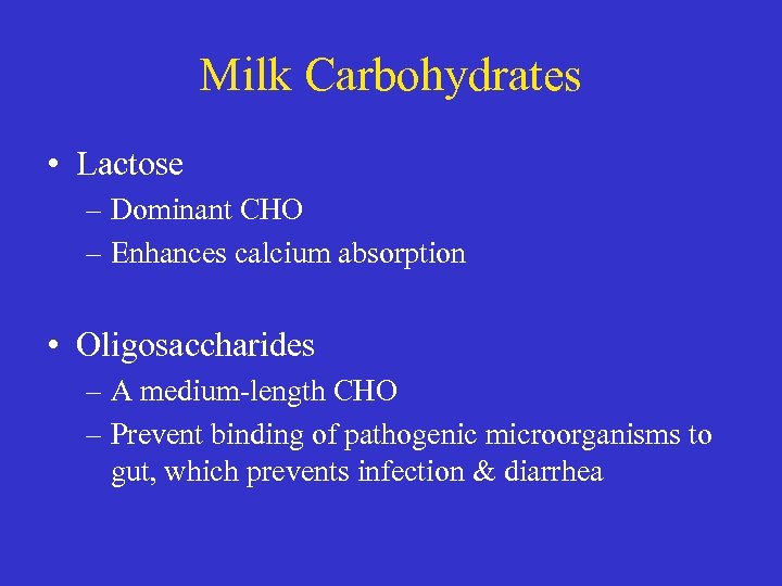 Milk Carbohydrates • Lactose – Dominant CHO – Enhances calcium absorption • Oligosaccharides –