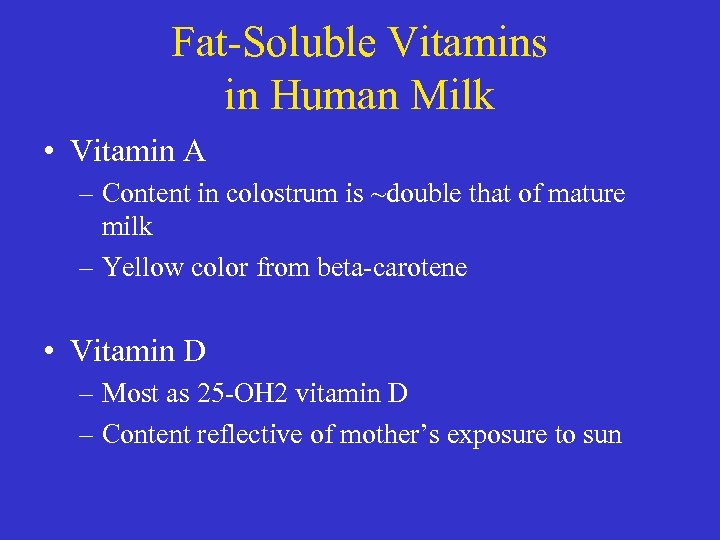 Fat-Soluble Vitamins in Human Milk • Vitamin A – Content in colostrum is ~double