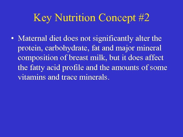 Key Nutrition Concept #2 • Maternal diet does not significantly alter the protein, carbohydrate,