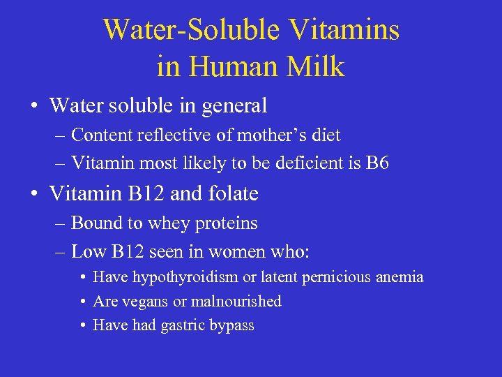 Water-Soluble Vitamins in Human Milk • Water soluble in general – Content reflective of