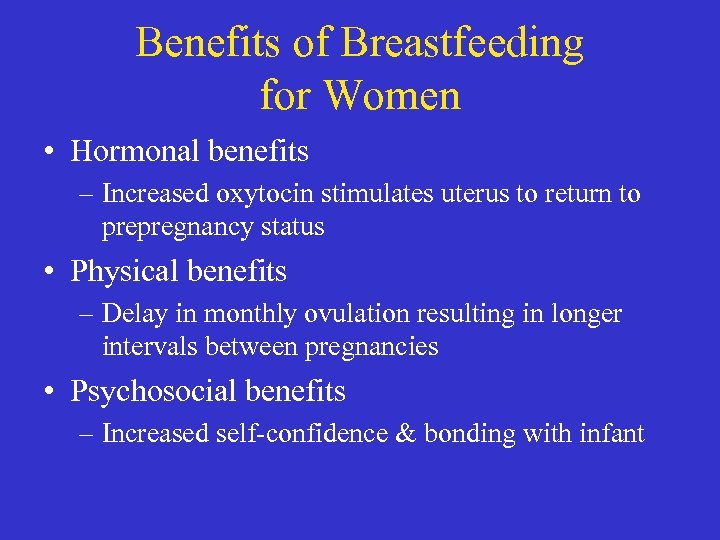 Benefits of Breastfeeding for Women • Hormonal benefits – Increased oxytocin stimulates uterus to