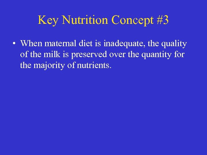 Key Nutrition Concept #3 • When maternal diet is inadequate, the quality of the