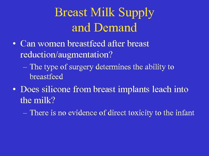 Breast Milk Supply and Demand • Can women breastfeed after breast reduction/augmentation? – The